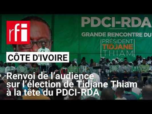 C�te d'Ivoire: l'audience sur les recours visant la pr�sidence de Tidjane Thiam au PDCI-RDA renvoy�e au 19 novembre