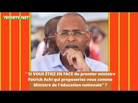 SI VOUS TIEZ EN FACE de Patrick Achi, qui proposeriez vous comme Ministre de l'ducation nationale?